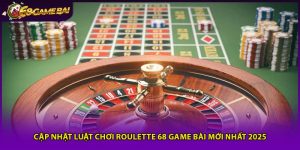 Cập Nhật Luật Chơi Roulette 68 Game Bài Mới Nhất 2025
