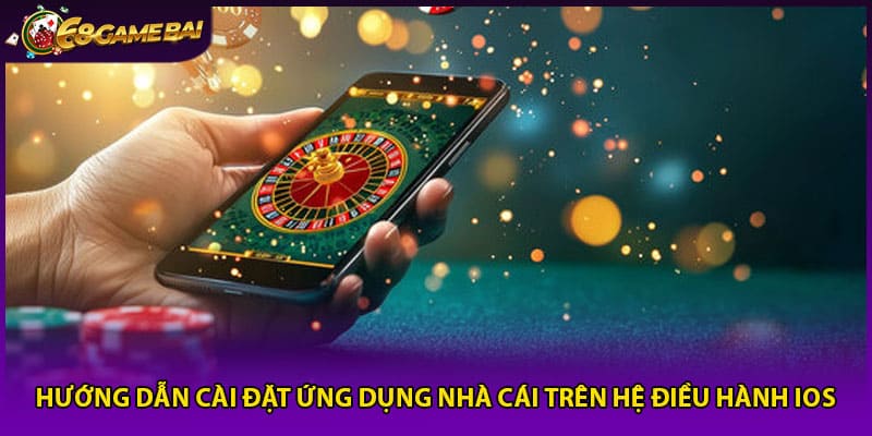 Hướng dẫn cài đặt ứng dụng nhà cái trên hệ điều hành iOS